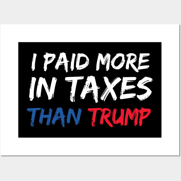 I Paid More In Taxes Than Donald Trump Wall Art by  Funny .designs123